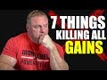 "7" Things that are **KILLING** Your Gains