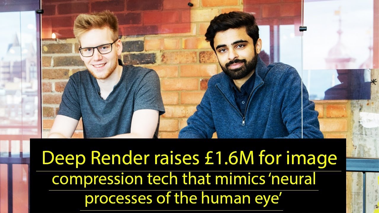 Deep Render Raises £1.6M for image compression tech that mimics ‘neural ...