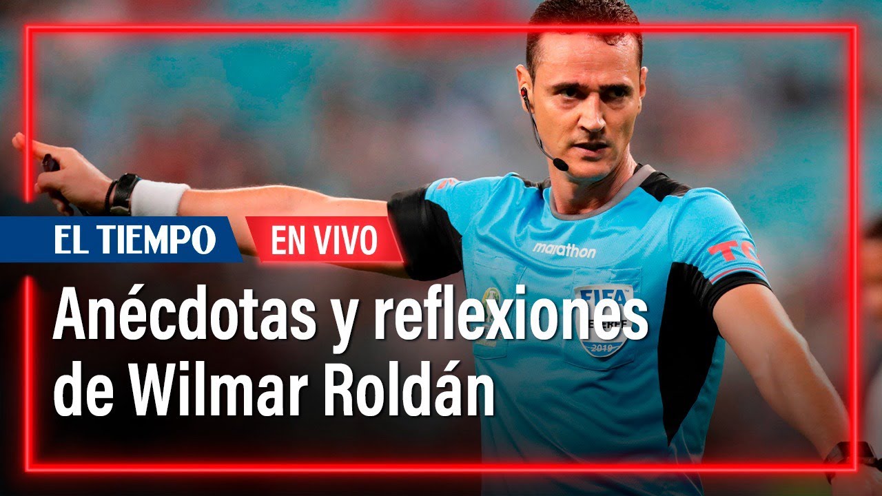 Wilmar Roldán se confiesa anécdotas y reflexiones sobre el arbitraje