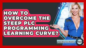 How To Overcome The Steep PLC Programming Learning Curve? - Industrial Tech Insights