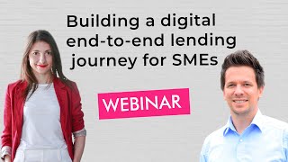 Webinar: Building a digital end-to-end lending journey for SMEs