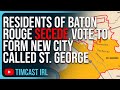 Residents Of Baton Rouge SECEDE, Vote To Form NEW CITY Called St. George