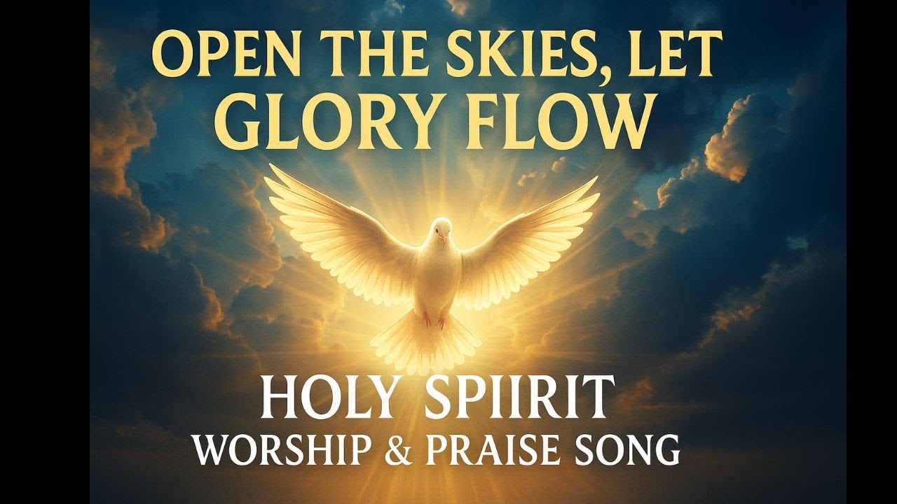 OPEN THE SKIES, LET GLORY FLOW - POWERFUL HOLY SPIRIT WORSHIP ANTHEM #PraiseAndWorship #GospelMusic