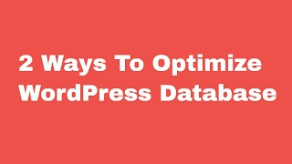 2 Ways To Optimize WordPress Database