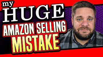 My HUGE Amazon FBA Seller Mistake - DON