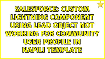 Custom lightning Component using Lead Object not working for Community user profile in Napili...
