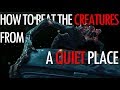 4 Ways to beat the Creatures from A Quiet Place