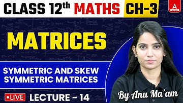Matrices Maths Class 12th Chapter 3 | Symmetric and Skew Symmetric Matrices | By Anu Ma