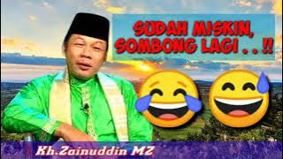 Kh.Zainuddin MZ || Sudah Miskin,Sombong Lagi . . !!😂😅