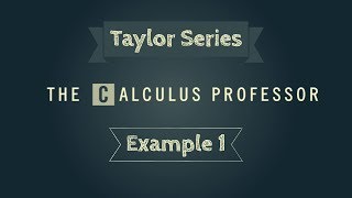 Taylor Series, Example 1