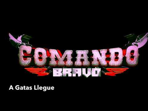 A Gatas Llegue- Comando Bravo