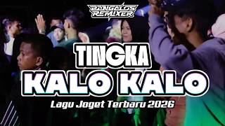 LAGU JOGET TERBARU - TINGKA KALO KALO - Lagu Remix Terbaik 2026 || Bangalos Remixer 