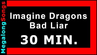 Imagine Dragons - Bad Liar 🔴 [30 MINUTE LOOP] ✔️