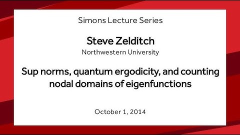 Sup norms, quantum ergodicity, and counting nodal domains of eigenfunctions - Steve Zelditch