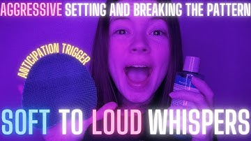 ASMR Aggressive Setting and Breaking the Pattern With Soft to Loud Whispers - Anticipation Trigger