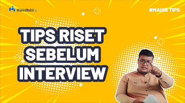 Tips Riset Sebelum Interview | Tips Dunia Kerja | Mahir Tips