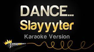 Slayyyter - DANCE... (Karaoke Version)