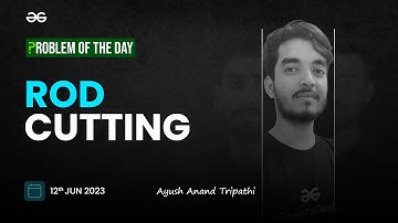 Problem of The Day: 12/06/2023 | Rod Cutting | Ayush Anand Tripathi