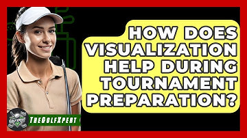 How Does Visualization Help During Tournament Preparation? - The Golf Xpert