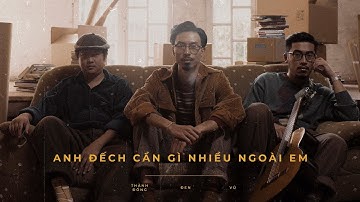 Đen - Anh Đếch Cần Gì Nhiều Ngoài Em ft. Vũ., Thành Đồng (M/V)
