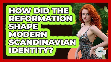 How Did The Reformation Shape Modern Scandinavian Identity? - Unmapping Scandinavia