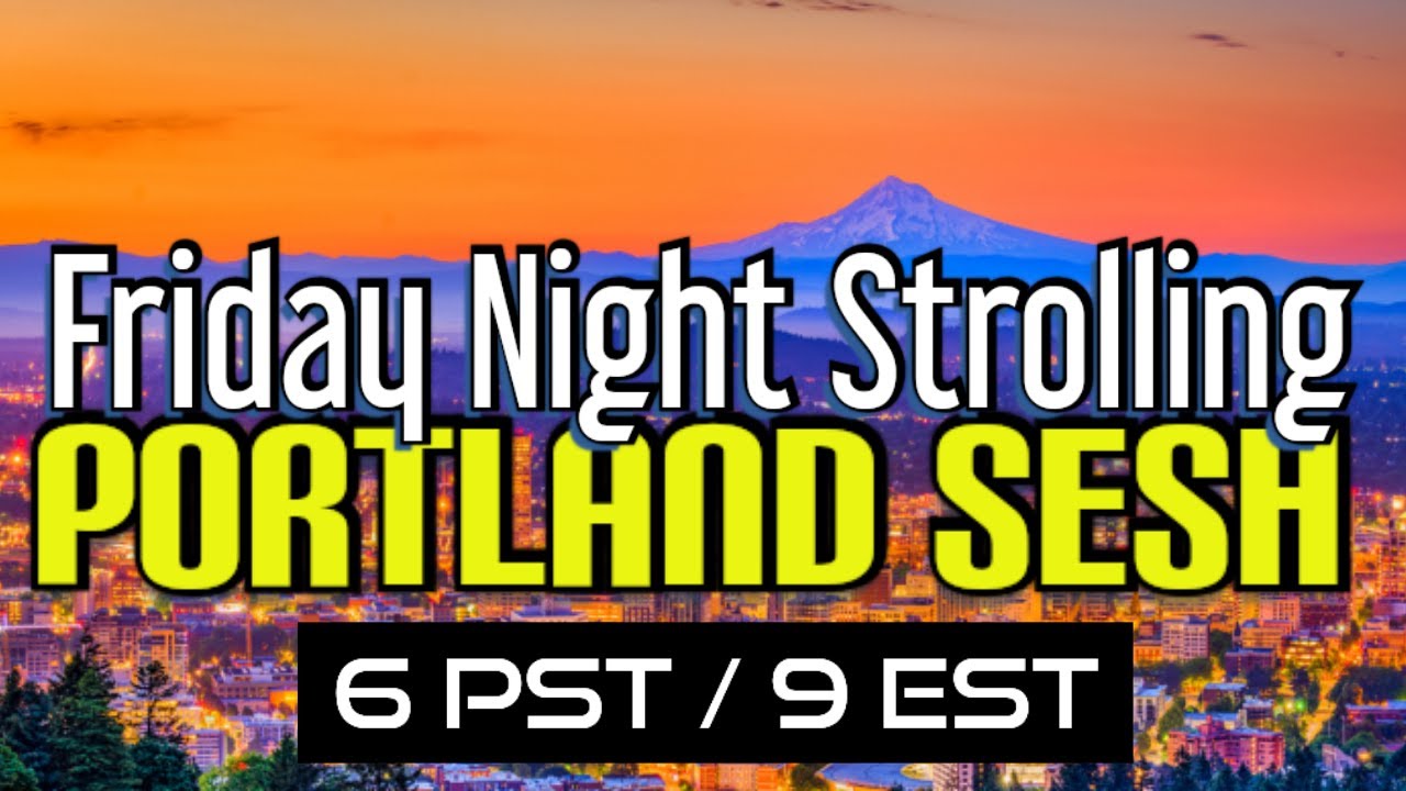 Friday Night Portland Strolling Sesh 