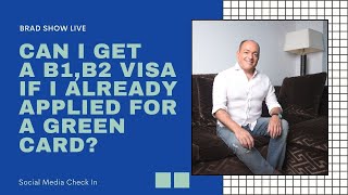 Can I Get a B1,B2 Visa if I’ve Already Applied for a Green Card? | Free Immigration Law Advice