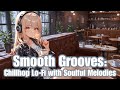 【公式/album MV】Smooth Grooves: Soulful Chillhop Lo-Fi Melodies for Relaxation | チルホップローファイメロディでリラックス