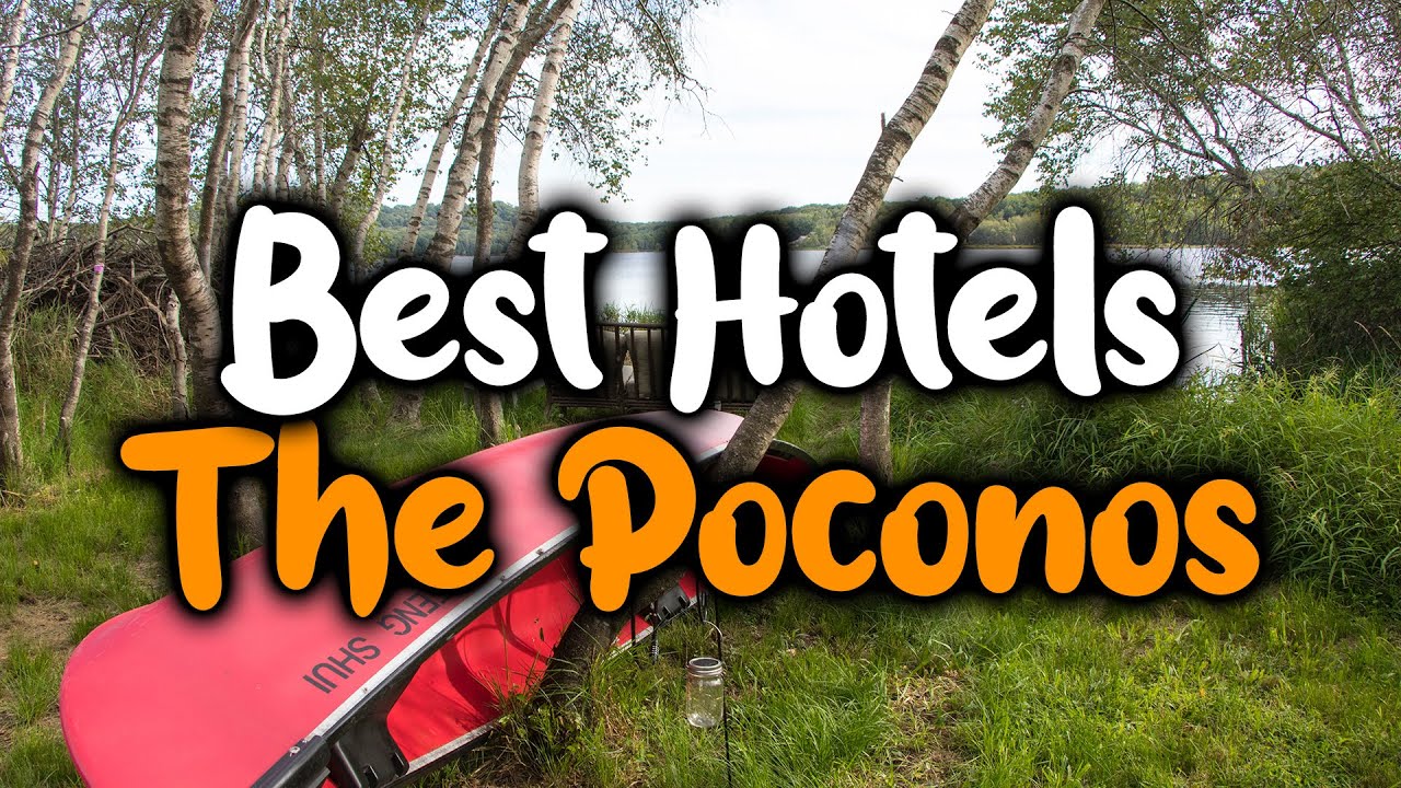 Best Hotels In The Poconos - For Families, Couples, Work Trips, Luxury & Budget