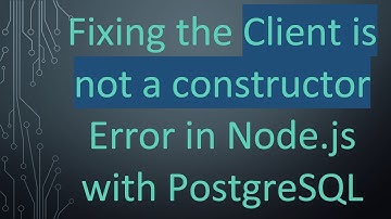 Fixing the Client is not a constructor Error in Node.js with PostgreSQL