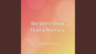 We Were More Than a Memory