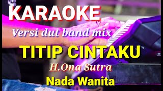 TITIP CINTAKU - H.Ona Sutra | Karaoke pop slow nada wanita | Lirik