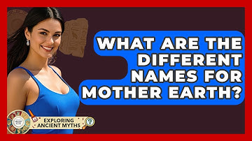 What Are The Different Names For Mother Earth? - Exploring Ancient Myths