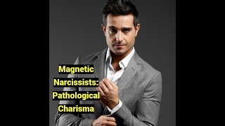 Magnetic Narcissists: Pathological Charisma