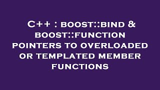 C++ : boost::bind & boost::function pointers to overloaded or templated member functions