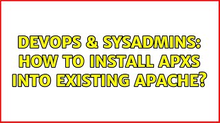 DevOps & SysAdmins: How to install APXS into existing Apache? Content