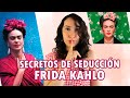 SECRETOS DE SEDUCCIÓN DE FRIDA KAHLO | TIPS PARA SEDUCIR O COQUETEAR | Fernanda Palafox