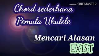 kunci gampang Ukulele 'Mencari Alasan' Exist