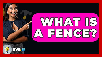 What Is A Fence? - LearnToDIY360.com