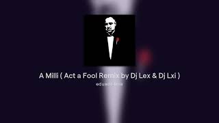 A Milli ( Act a Fool Remix by Dj Lex & Dj Lxi )