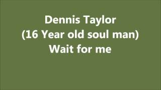 Wait for me - Dennis Taylor