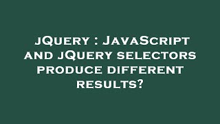 Full jQuery : JavaScript and jQuery selectors produce different results Guide