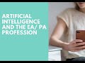 Artificial intelligence and the ea  pa profession