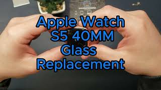 Apple Watch S5 40MM Glass Replacement