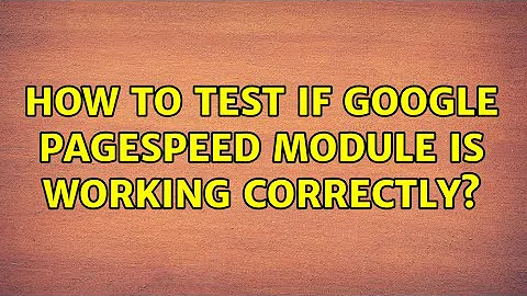 How to test if Google Pagespeed module is working correctly? (2 Solutions!!)