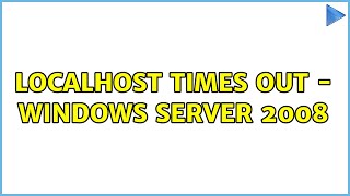 localhost times out - Windows Server 2008