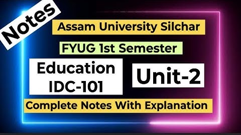 FYUG Education IDC-101T (Unit-2) Notes | Assam University 1st Semester Education IDC 101
