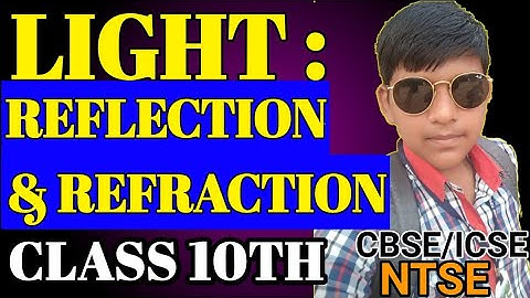 LIGHT : REFLECTION AND REFRACTION | CLASS 10TH | CBSE ICSE AND NTSE | In Hindi