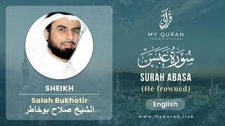 080 Surah Abasa With English Translation By Sheikh Salah Bukhatir