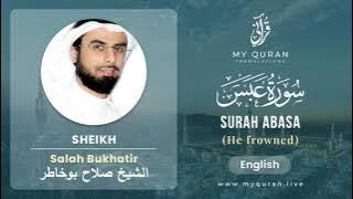 080 Surah Abasa With English Translation By Sheikh Salah Bukhatir